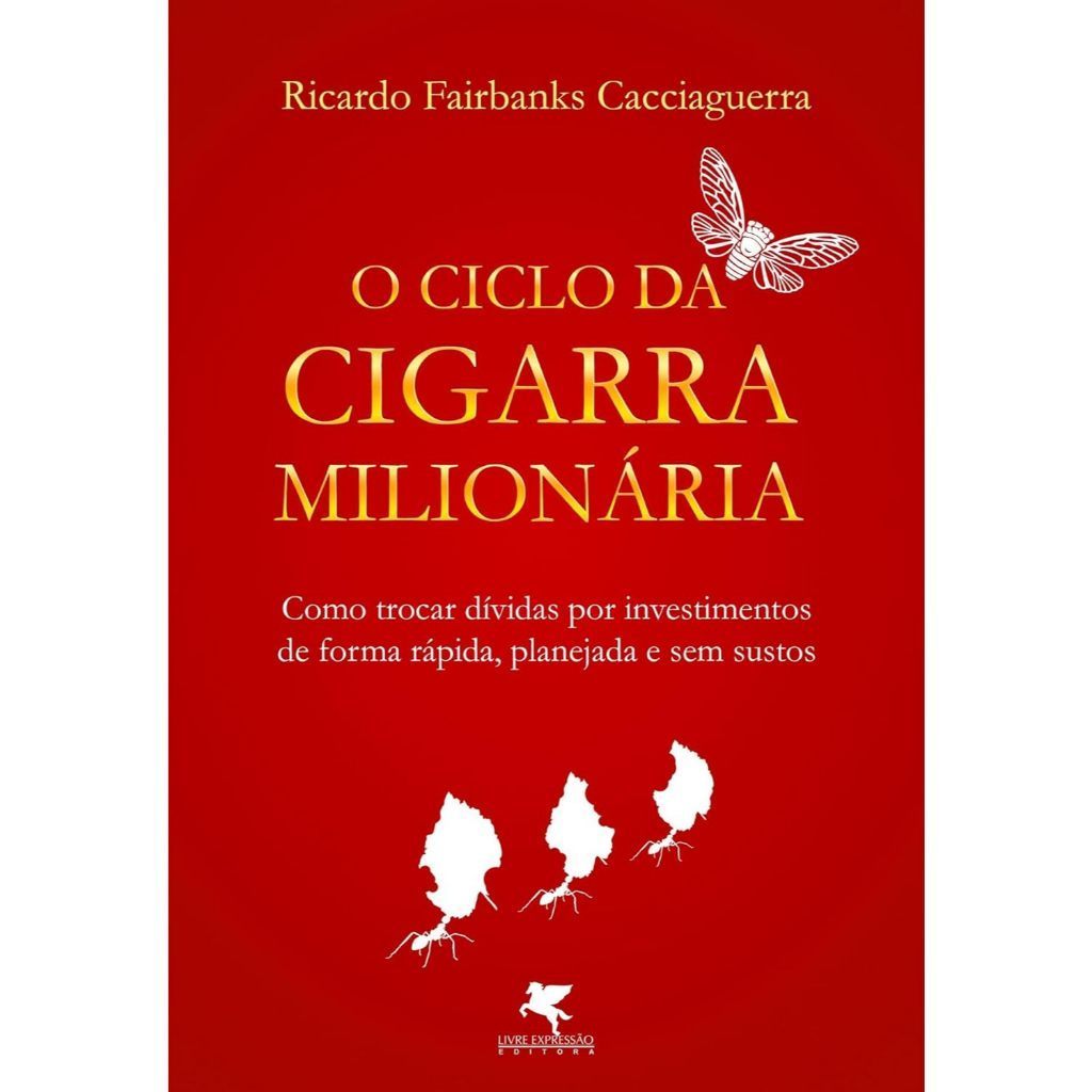 Livro - O Ciclo da Cigarra Milionária De Ricardo Fairbanks Cacciaguerra - Liv