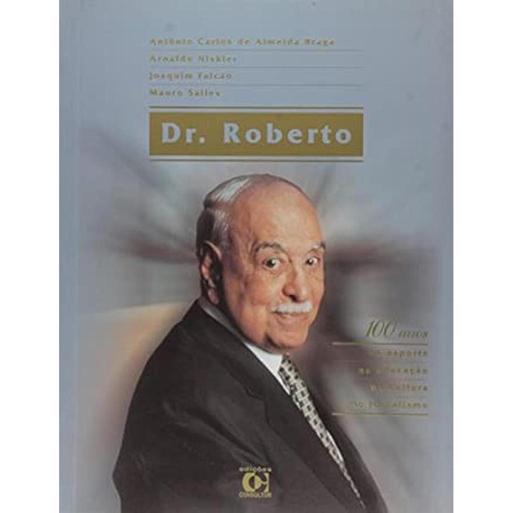 Dr.ROBERTO 100 anos no esporte na educaçao na cultura no jornalismo autor ANTONIO CARLOS DE ALMEIDA BRAGA e outros