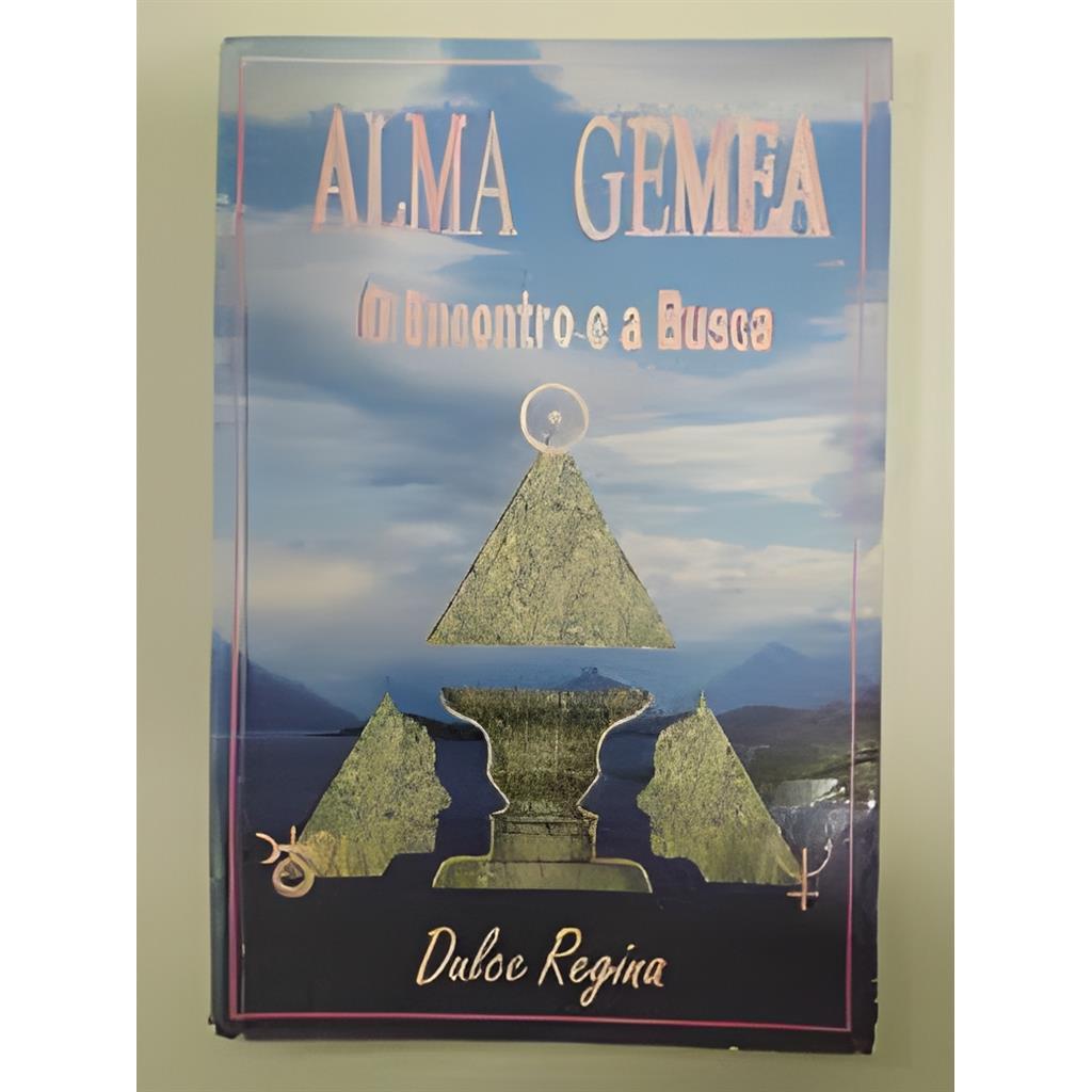 Alma Gêmea - o Encontro e a Busca autor Dulce Regina