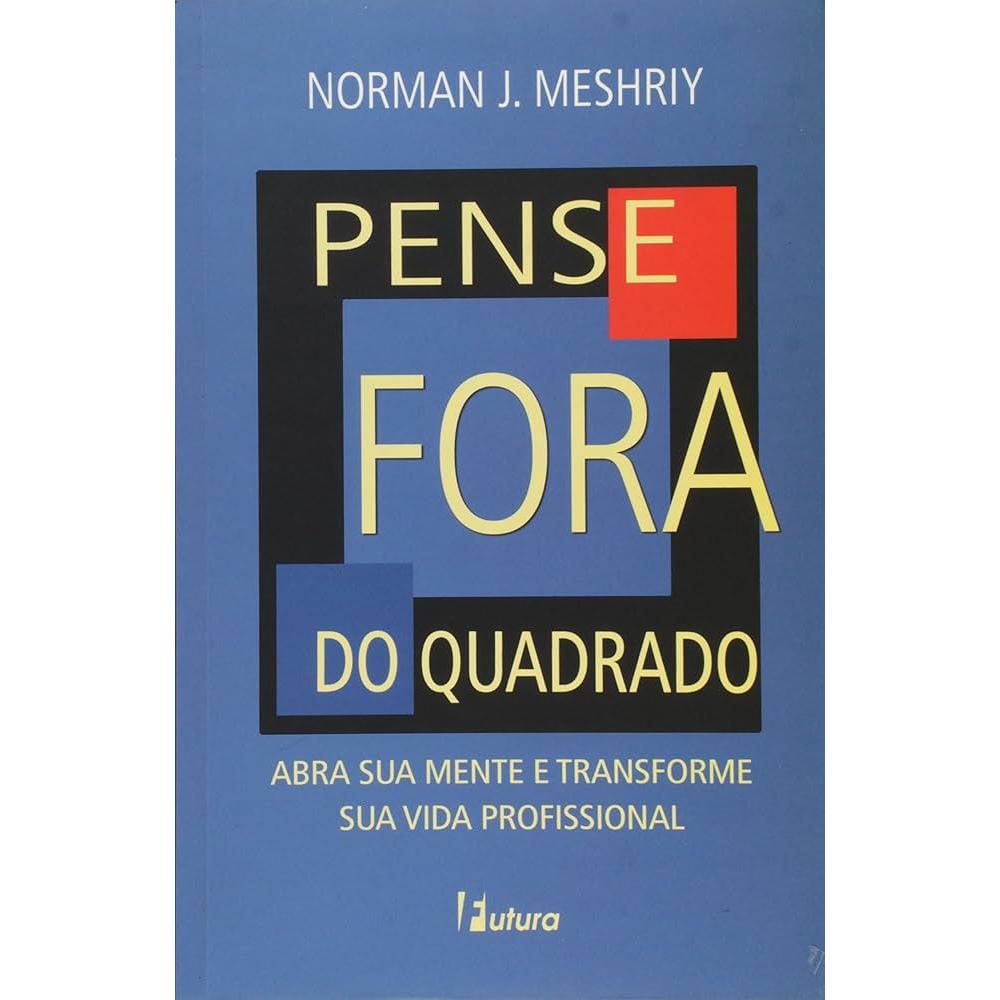 pense fora do quadrado - abra sua mente e transforme sua vida profissional autor Norman J Meshriy