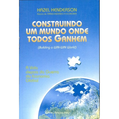 Livro Construindo Um Mundo Onde Todos Ganhem A Vida Depois da Guerra da Economia Global de Hazel Henderson 8015375
