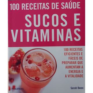 Livro 100 Receitas De Saúde Sucos E Vitaminas de Sarah Owen 8018029