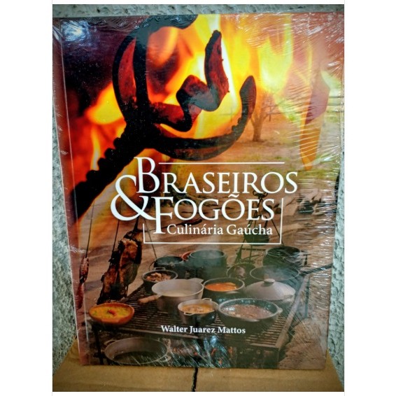 Braseiros &amp; Fogões - Culinária Gaúcha [Walter Juarez Mattos]