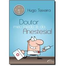 DOUTOR MEU MEDO E DA ANESTESIA autor HUGO TEIXEIRA