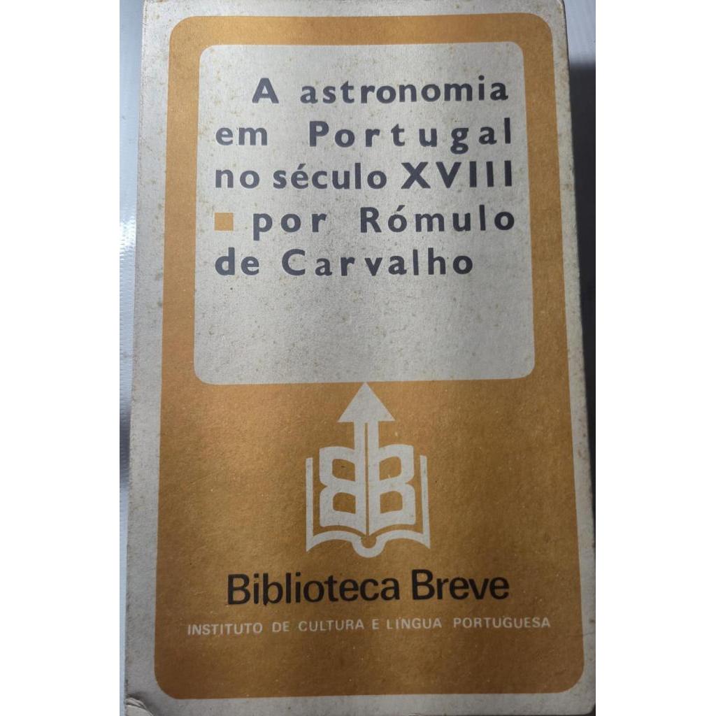 A astronomia em Portugal no século XVIII de Rómulo de Carvalho volume 100 Biblioteca Breve