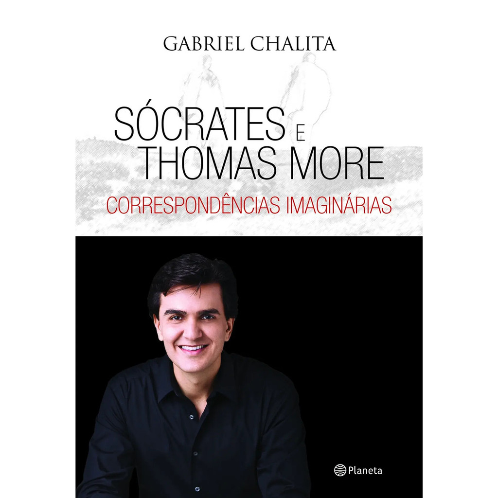 Sócrates e Thomas More - correspondência imaginári. Chalita, Gabriel. Português. Editora Planeta do Brasil Ltda.