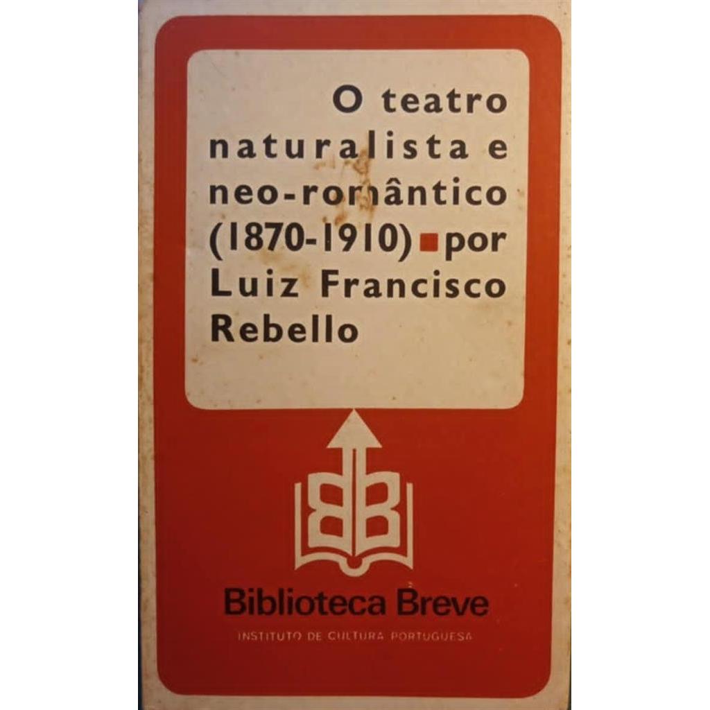 O Teatro Naturalista e Neo-romantico (1870-1910) autor Luiz Francisco Rebello