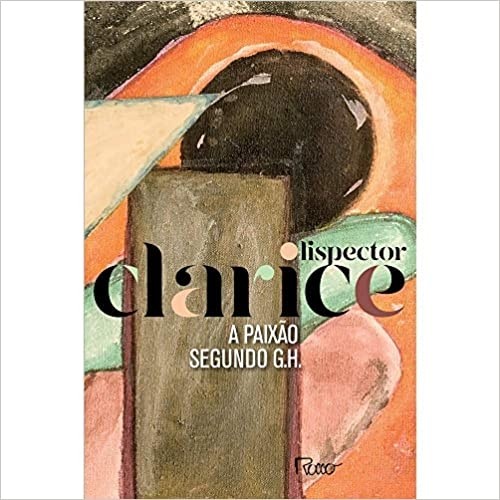 A PAIXÃO SEGUNDO G. H. (EDIÇÃO COMEMORATIVA) autor Clarice Lispector