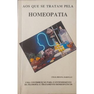 Livro Aos Que Se Tratam Pela Homeopatia de Celia Regina Barollo