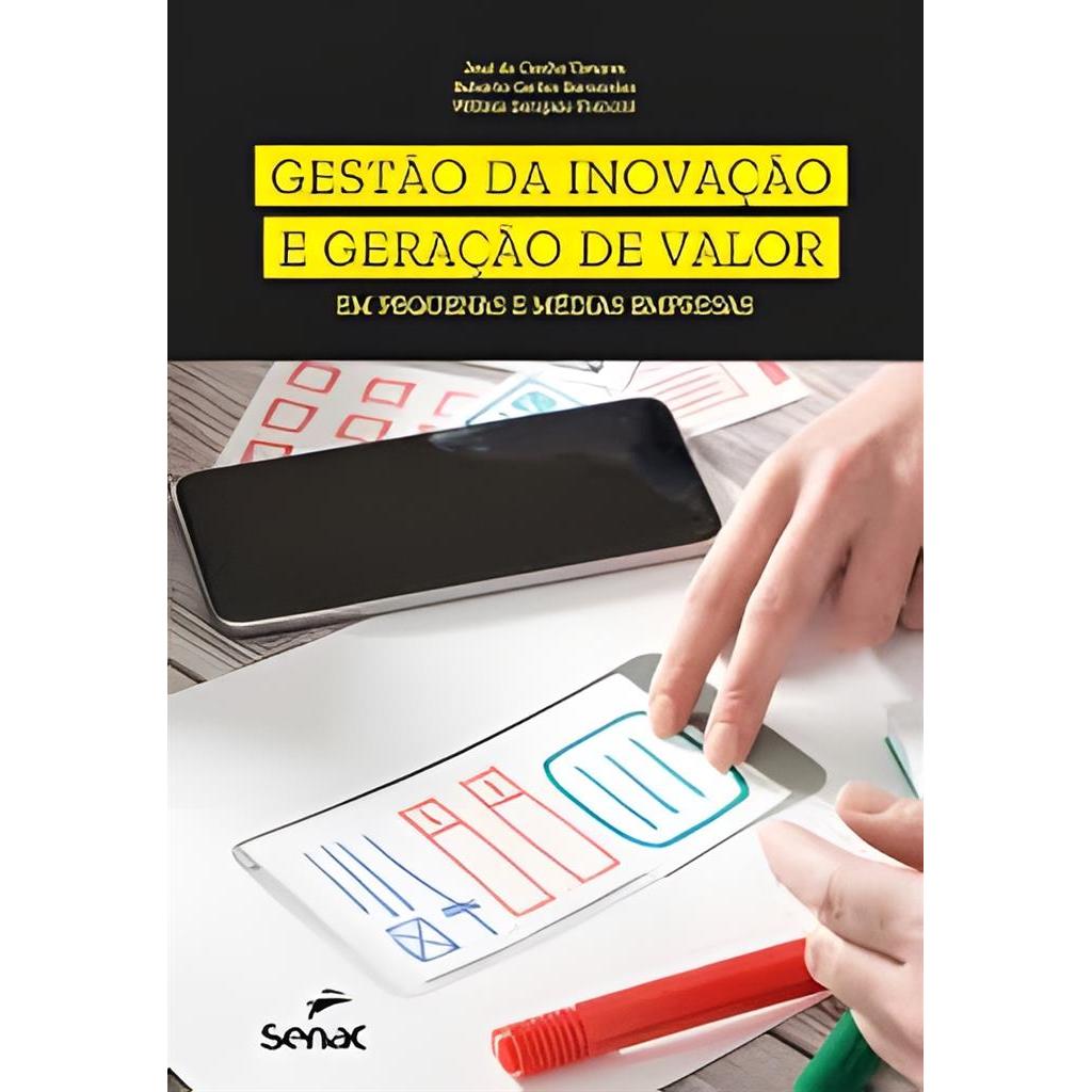 Gestão da Inovação e Geração de Valor em Pequenas e Médias Empresas autor José da Cunha Tavares; Roberto Bernardes; Will