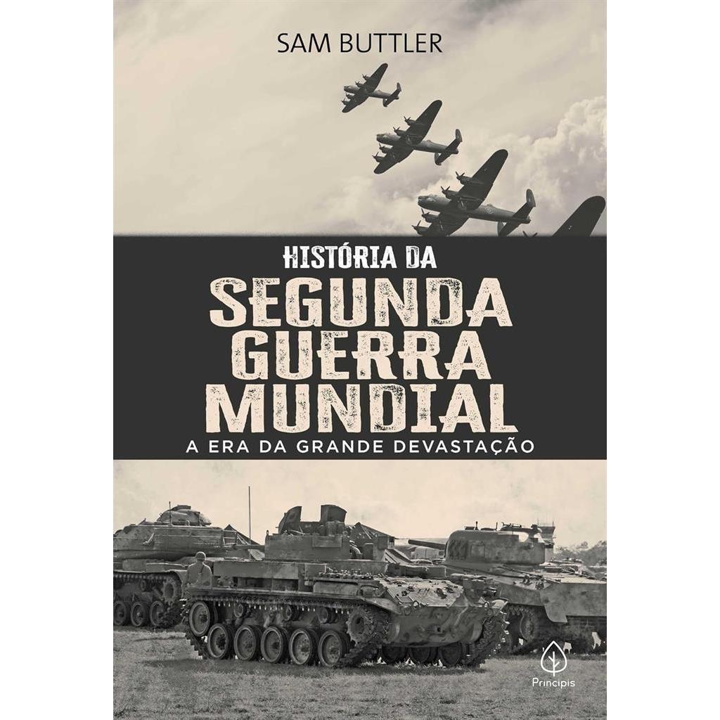 História da Segunda Guerra Mundial - A Era da Grande Devastação autor Sam Buttler