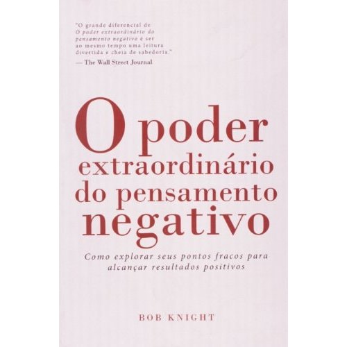 Livro O Poder Extraordinário Do Pensamento Negativo Como Explorar Seus Pontos Fracos Para Alcançar Result... 8003622