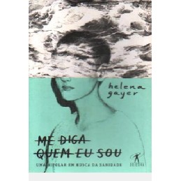 Me diga quem eu sou: uma bipolar em busca da sanidade autor Helena Gayer