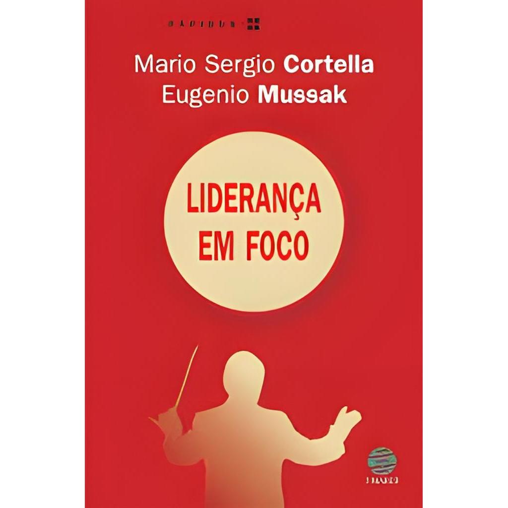 Liderança em Foco autor Eugenio Mussak; Mario Sergio Cortella