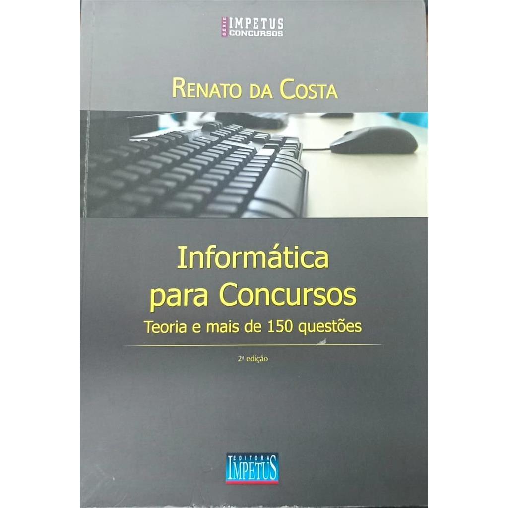 Informática Para Concursos Teoria e Mais de 150 Questões autor Renato da Costa