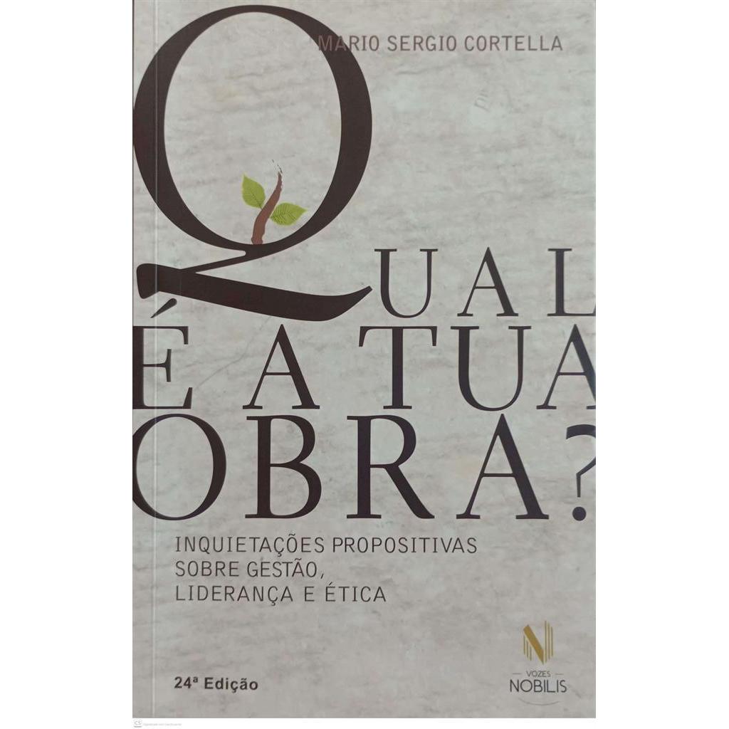 Qual é a Tua Obra? - Inquietações Propositivas Sobre Gestão, Liderança e Ética autor Mario Sergio Cortella