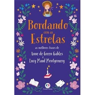Bordando com as estrelas - As melhores frases de Anne de Green Gables e Lucy Maud Montgomery autor Lucy Maud Montgomery;