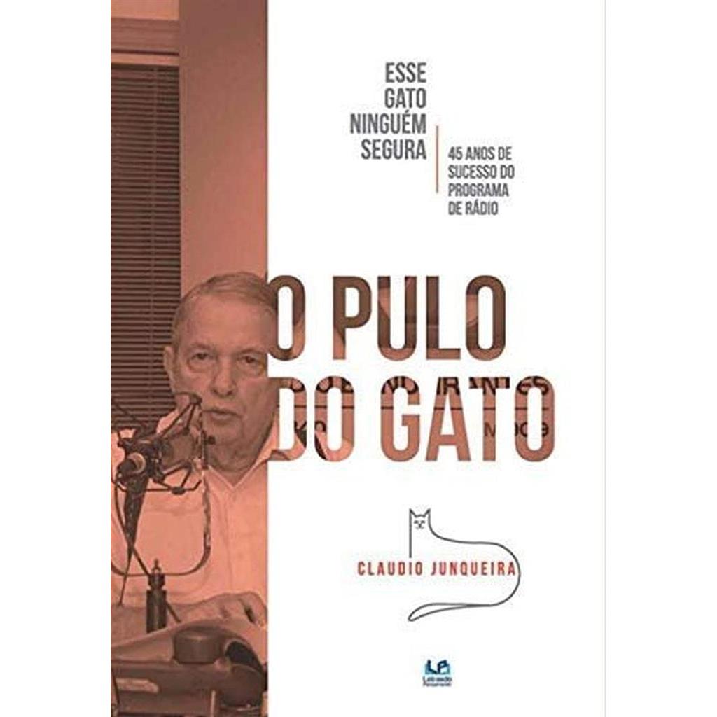 O pulo do gato - Esse gato ninguém segura - 45 anos de sucesso no programa de rádio autor Claudio Junqueira