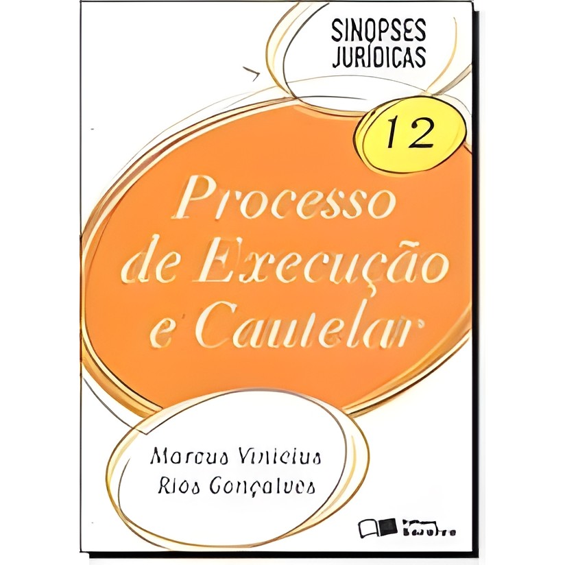 Sinopses Jurídicas - Processo de Execução e Cautelar - 12 autor Marcus Vinícius Rios Gonçalves