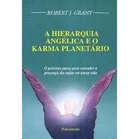 A Hierarquia Angélica e o Karma Planetário - O Próximo Passo Para Entender a Presença dos Anjos em Nossa ... 8023972