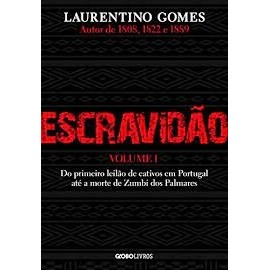 ESCRAVIDÃO - DO PRIMEIRO LEILÃO DE CATIVOS EM PORTUGAL ATÉ A MORTE DE ZUMBI DOS PALMARES - VOL.1 autor LAURENTINO GOMES