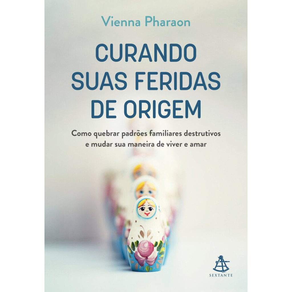 Curando suas feridas de origem: Como quebrar padrões familiares destrutivos e mudar sua maneira de viver e amar