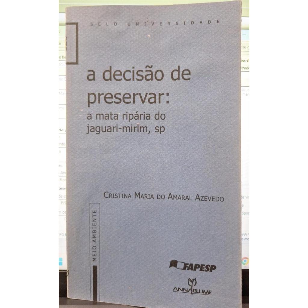 A Decisao De Preservar - A Mata Riparia Do Jaguari-Mirim autor Cristina Maria do Amaral Azevedo