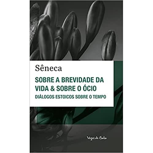 Sobre a brevidade da vida e sobre e ócio autor Sêneca