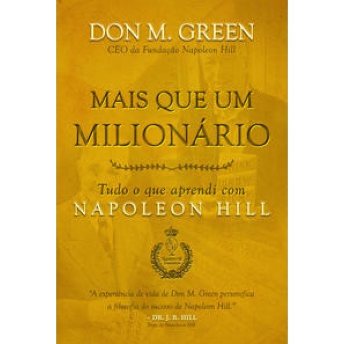 MAIS QUE UM MILIONÁRIO TUDO O QUE APRENDI COM NAPOLEON HILL