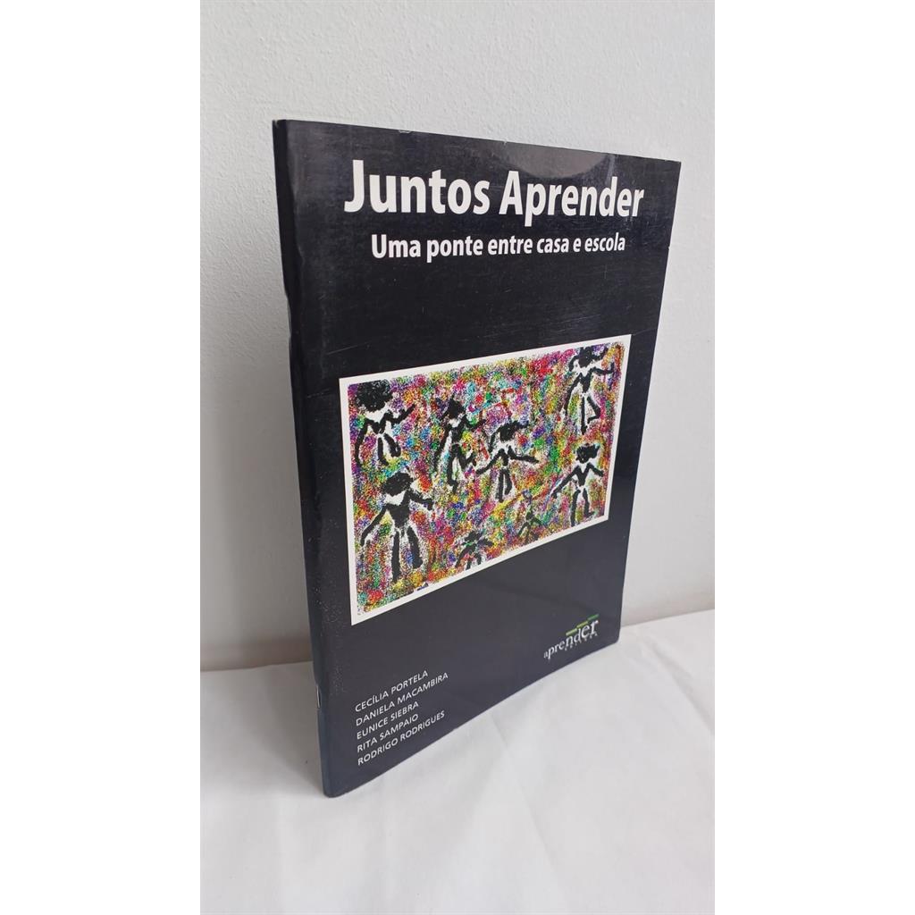 Juntos aprendendo - uma ponte entre casa e escola autor Cecília Portela e outros