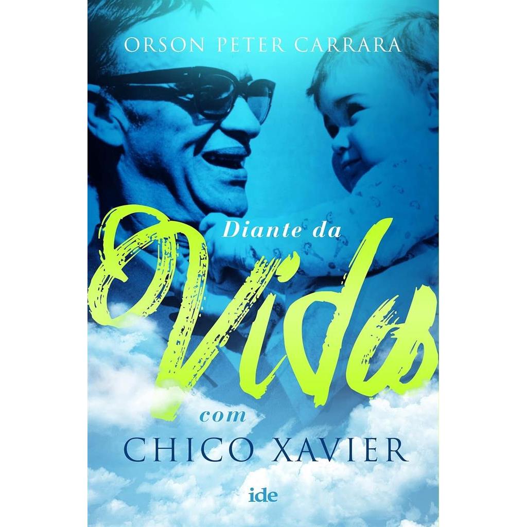 Diante da Vida com Chico Xavier autor Orson Peter Carrara