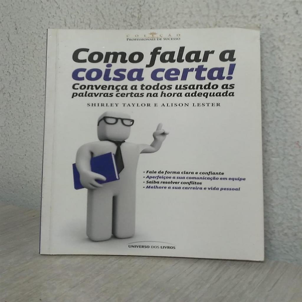 como falar a coisa certa! - convença a todos usando as palavras certas na hora adequada autor shirley taylor e alison le