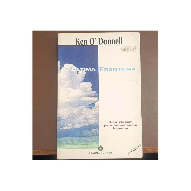 A Última Fronteira - Uma Viagem Pela Consciência Humana autor Ken Odonnell