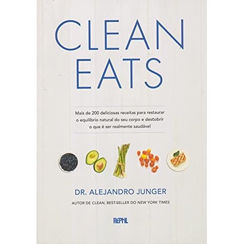 Clean Eats -  Mais de 200 Deliciosas Receitas Para Restaurar o Equilíbrio Natural Do Seu Corpo de Dr. Ale... 8025350