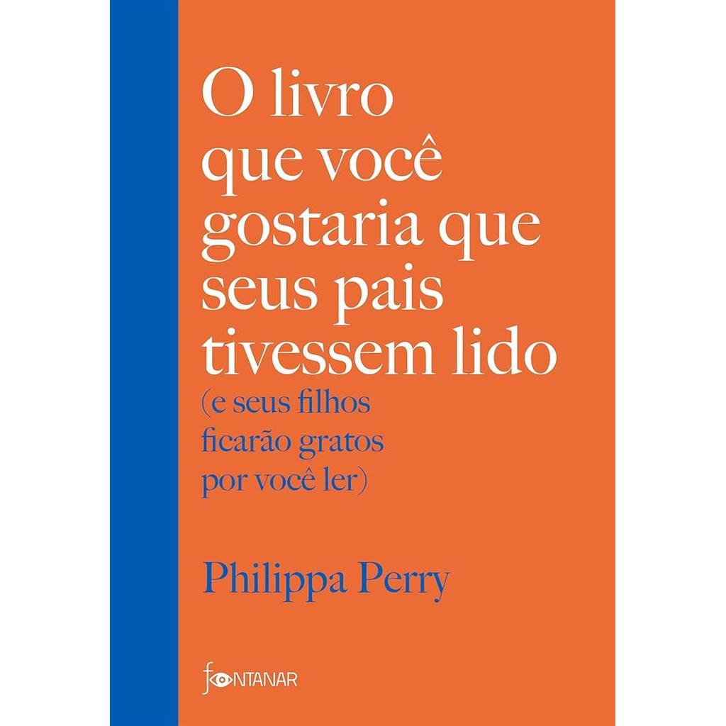 O livro que você gostaria que seus pais tivessem lido (e seus filhos ficarão gratos por você ler) autor Philippa Perry