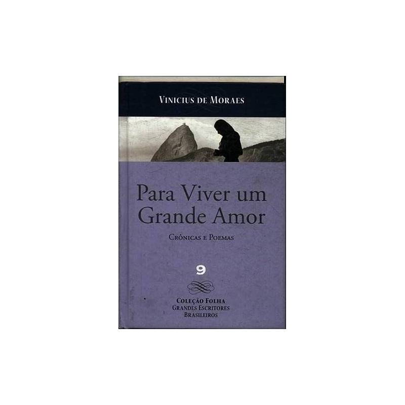 Livro Para Viver Um Grande Amor Crônicas e Poemas Coleção Folha Grandes Escritores Brasileiros Volume 9 de Vinícius D...