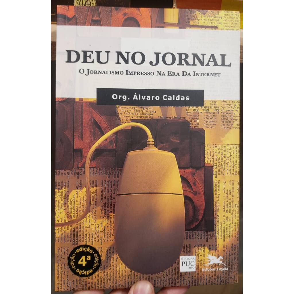 Deu no jornal: O jornalismo impresso na Era da Internet, por Álvaro Caldas (org.) / 2014