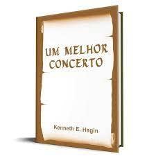 Um Melhor Concerto | Kenneth E. Hagin