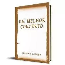 Um Melhor Concerto | Kenneth E. Hagin