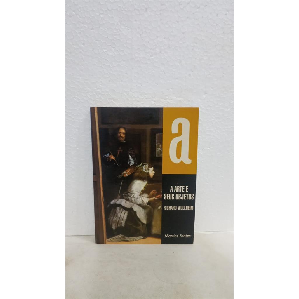 A Arte e seus Objetos autor Richard Wollheim / Trad Marcelo B Cipolla