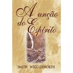 A Unção do Espírito | Smith Wigglesworth