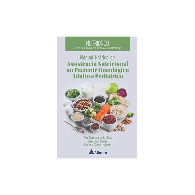 Livro Manual Pratico de Assistência Nutricional ao Paciente Oncológico Adulto e Pediátrico de Ana Carolina Leão Silva...