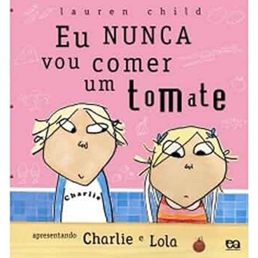 Livro - Eu Nunca Vou Comer Tomate Apresentando Charlie e Lola de Lauren Child- Liv