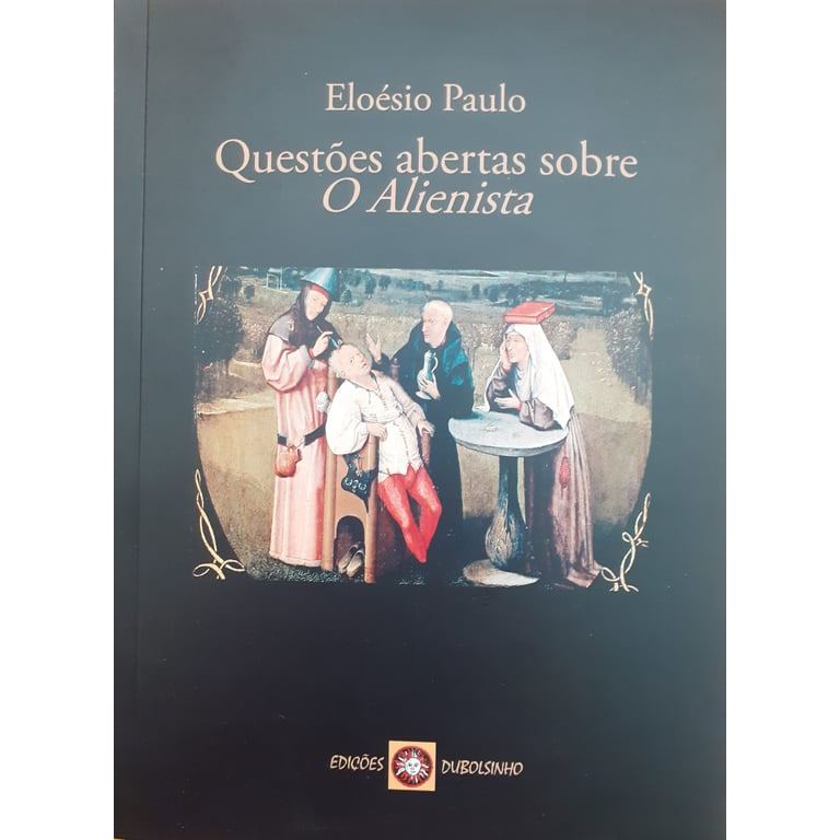 Livro Questões Abertas Sobre O Alienista de Eloésio Paulo