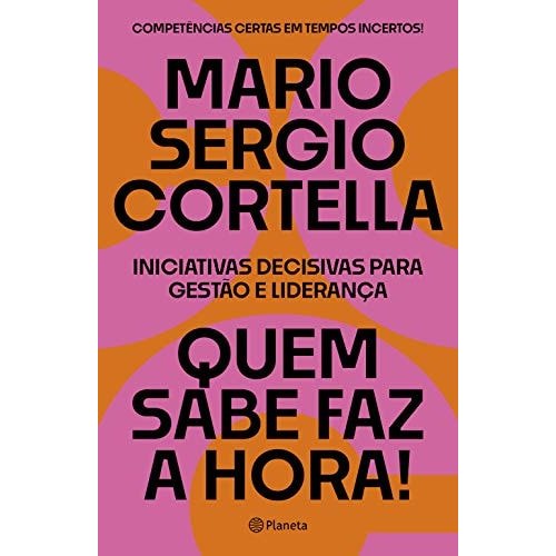 Quem Sabe Faz A Hora - Iniciativas Decisivas Para Gestao E Lideranca de Mario Sergio Cortella 8017237