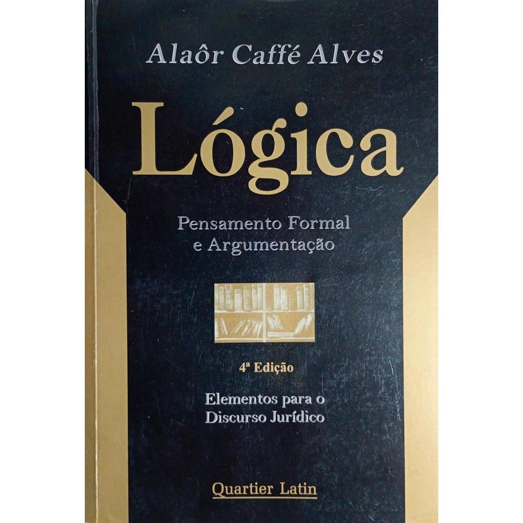 Lógica - Pensamento Formal e Argumentação autor Alaôr Caffé Alves