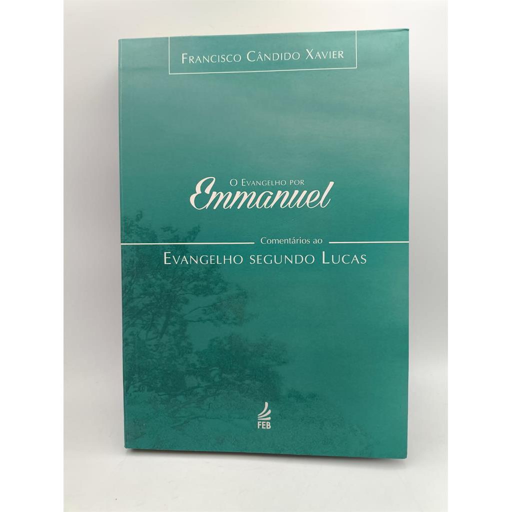 O Evangelho por Emmanuel - Comentário ao Evangelho Segundo Lucas autor Francisco Cândido Xavier