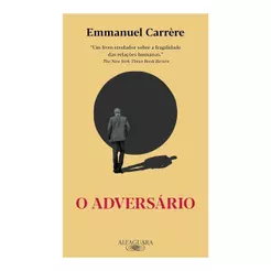 O Adversário | Um Livro Revelador Sobre a Fragilidade das Relações Humanas | Emmanuel Carrère