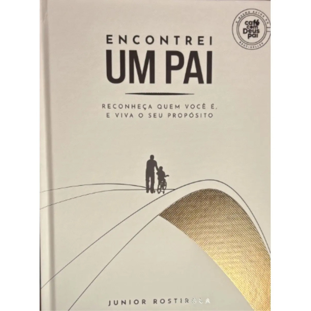 Encontrei Um Pai: Reconheça Quem Você É, E Viva O Seu Propósito, De Junior Rostirola., Vol. 1. Editorial Velos Capa Dura
