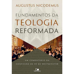 Fundamentos da Teologia Reformada | Augustus Nicodemus Lopes